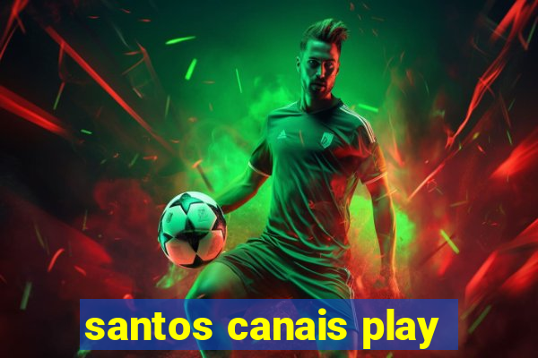 santos canais play